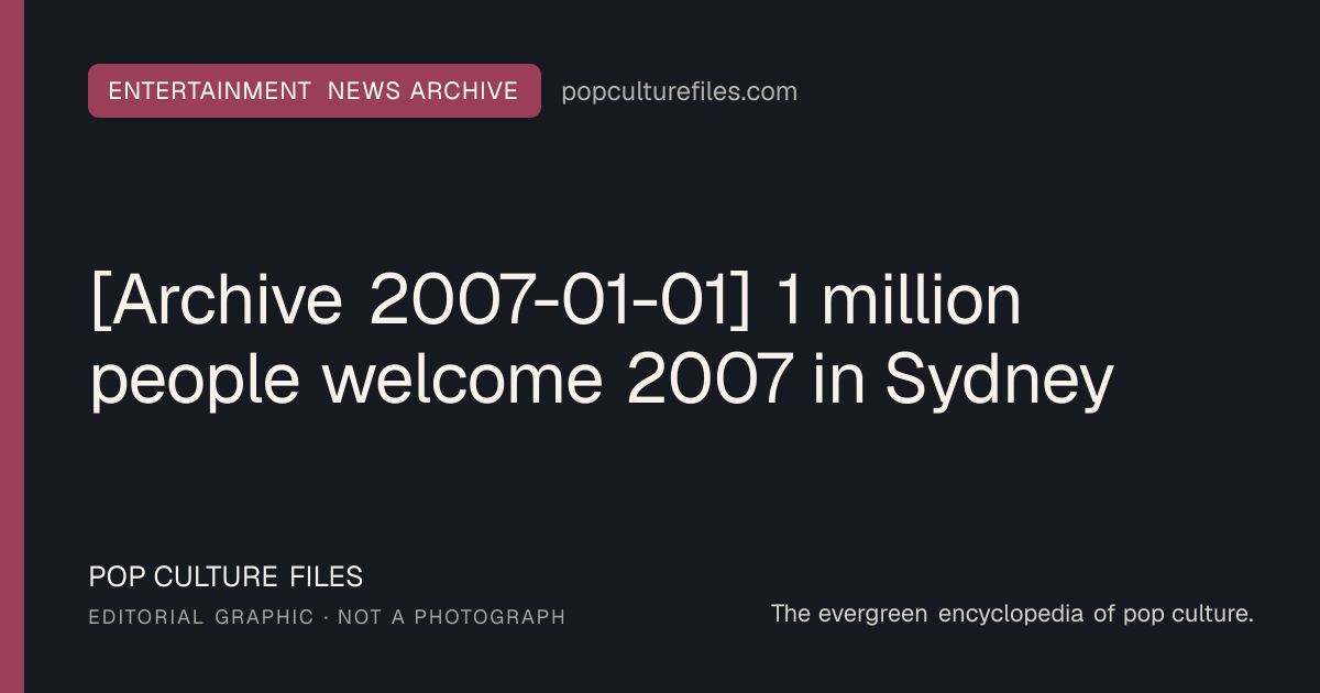 Editorial graphic for: [Archive 2007-01-01] 1 million people welcome 2007 in Sydney