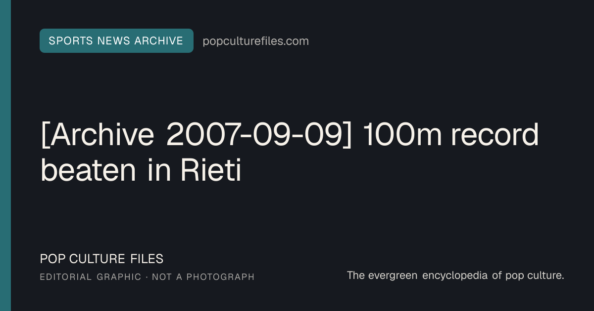 Editorial graphic for: [Archive 2007-09-09] 100m record beaten in Rieti