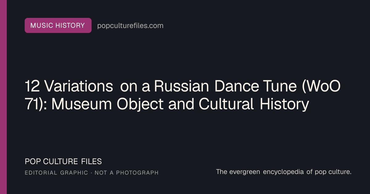 Editorial graphic for: 12 Variations on a Russian Dance Tune (WoO 71): Museum Object and Cultural History