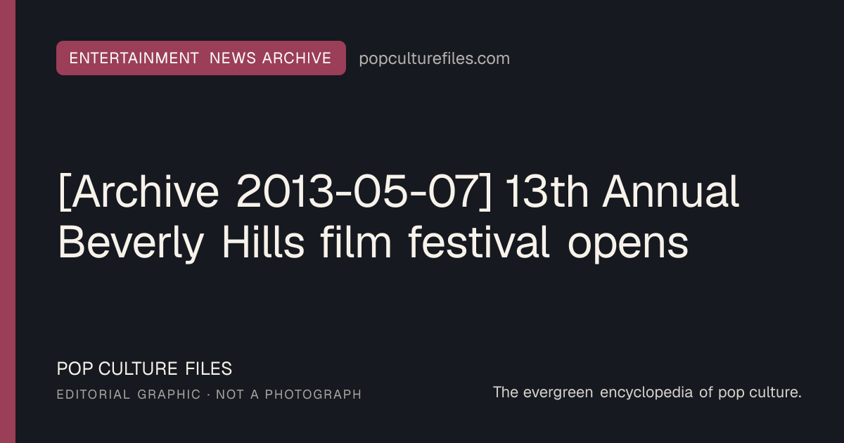 Editorial graphic for: [Archive 2013-05-07] 13th Annual Beverly Hills film festival opens