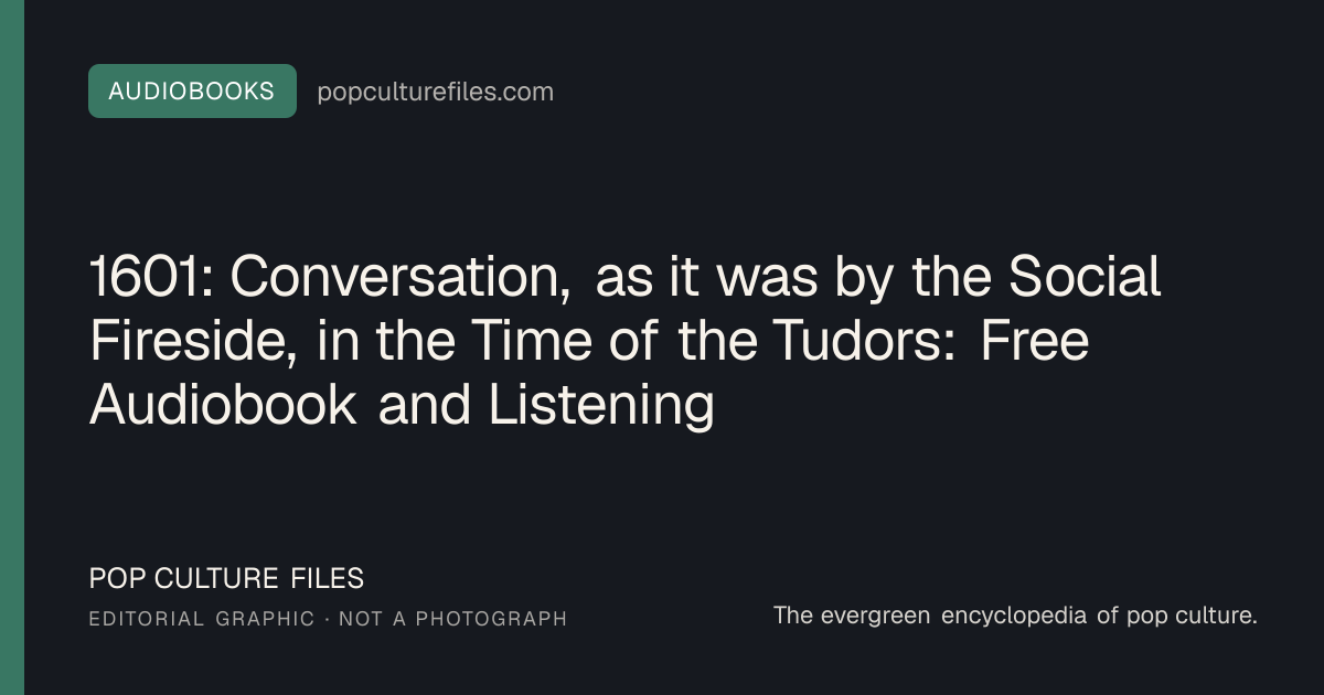 Editorial graphic for: 1601: Conversation, as it was by the Social Fireside, in the Time of the Tudors: Free Audiobook and Listening Guide