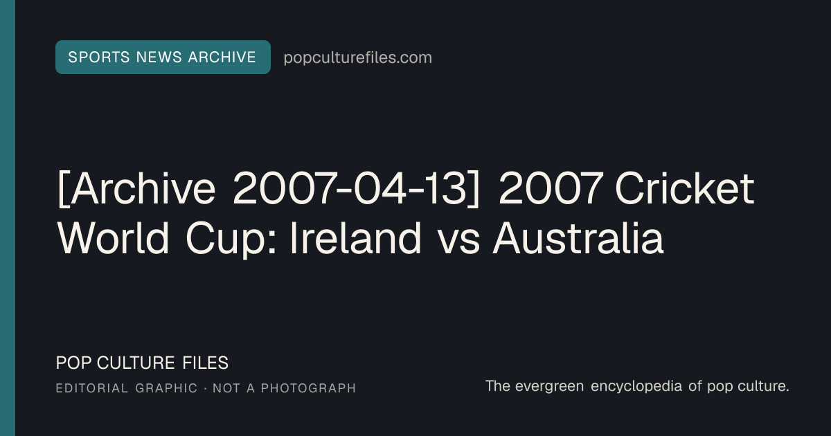 Editorial graphic for: [Archive 2007-04-13] 2007 Cricket World Cup: Ireland vs Australia