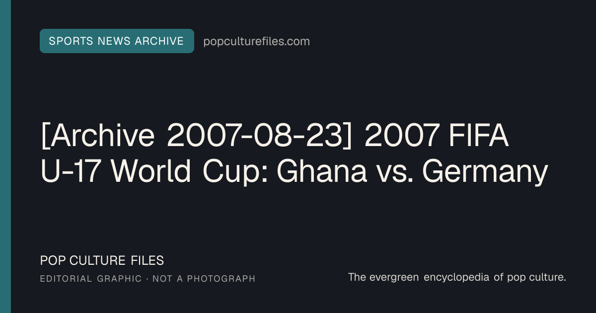 Editorial graphic for: [Archive 2007-08-23] 2007 FIFA U-17 World Cup: Ghana vs. Germany