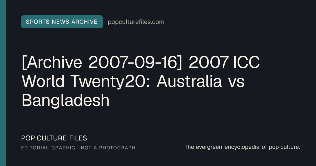 Editorial graphic for: [Archive 2007-09-16] 2007 ICC World Twenty20: Australia vs Bangladesh
