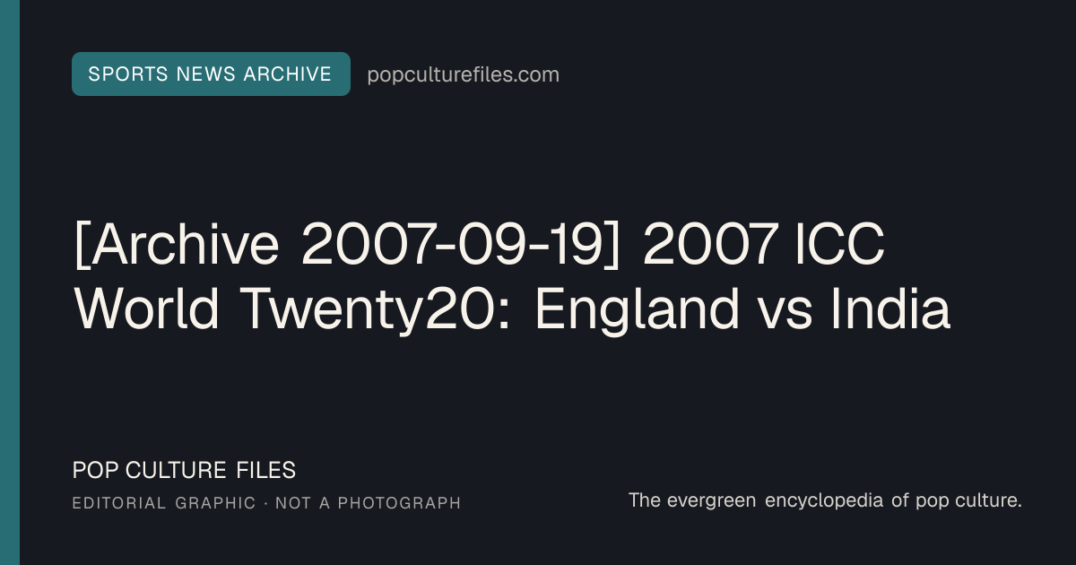 Editorial graphic for: [Archive 2007-09-19] 2007 ICC World Twenty20: England vs India