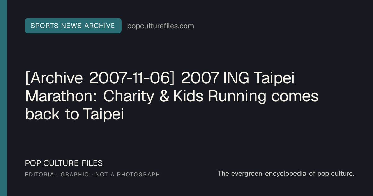 Editorial graphic for: [Archive 2007-11-06] 2007 ING Taipei Marathon: Charity & Kids Running comes back to Taipei