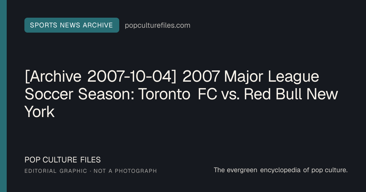 Editorial graphic for: [Archive 2007-10-04] 2007 Major League Soccer Season: Toronto FC vs. Red Bull New York