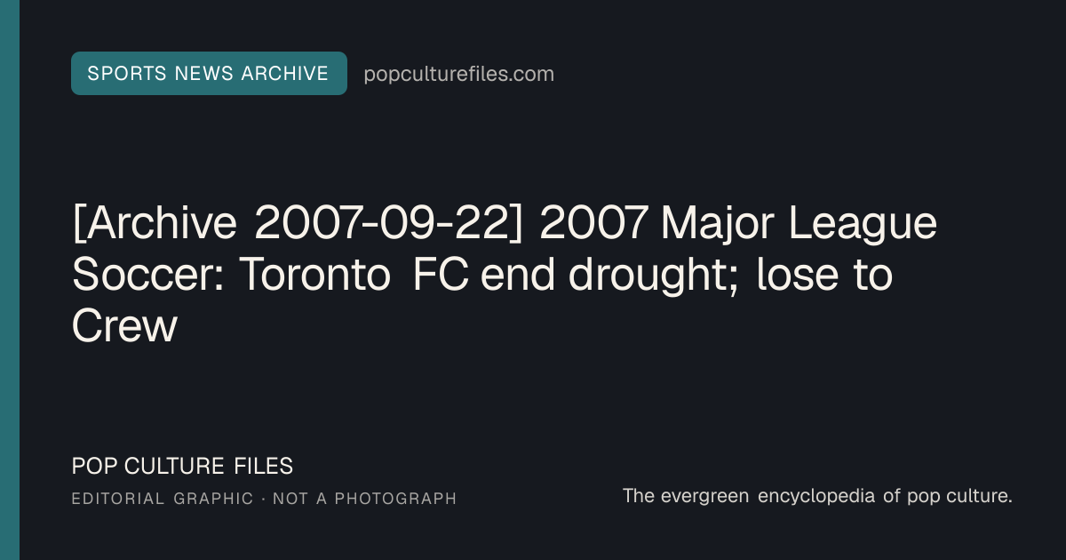 Editorial graphic for: [Archive 2007-09-22] 2007 Major League Soccer: Toronto FC end drought; lose to Crew