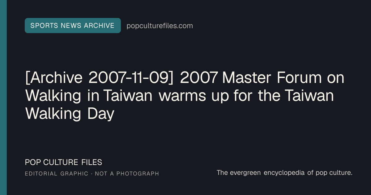Editorial graphic for: [Archive 2007-11-09] 2007 Master Forum on Walking in Taiwan warms up for the Taiwan Walking Day