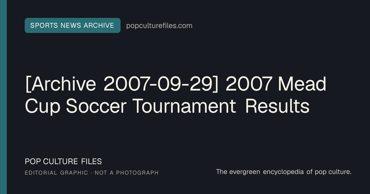 Editorial graphic for: [Archive 2007-09-29] 2007 Mead Cup Soccer Tournament Results