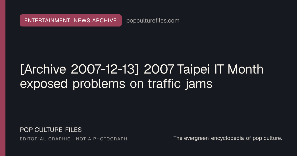 Editorial graphic for: [Archive 2007-12-13] 2007 Taipei IT Month exposed problems on traffic jams