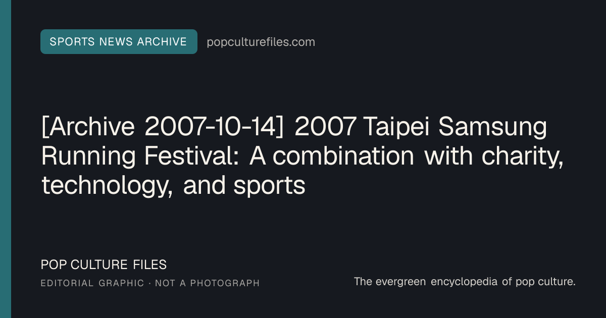 Editorial graphic for: [Archive 2007-10-14] 2007 Taipei Samsung Running Festival: A combination with charity, technology, and sports