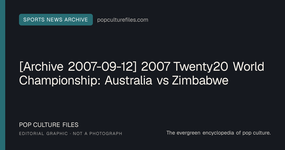 Editorial graphic for: [Archive 2007-09-12] 2007 Twenty20 World Championship: Australia vs Zimbabwe
