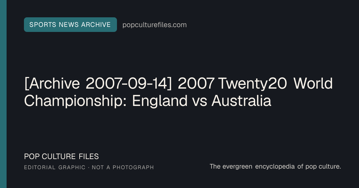 Editorial graphic for: [Archive 2007-09-14] 2007 Twenty20 World Championship: England vs Australia