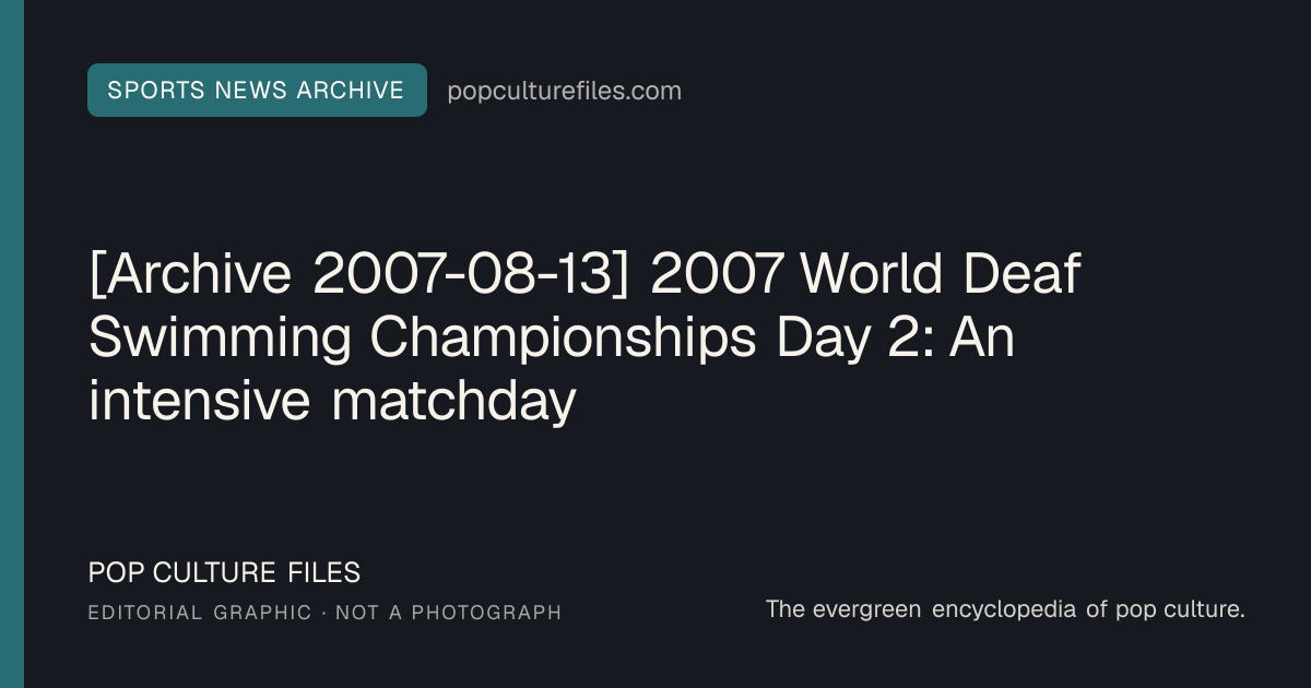 Editorial graphic for: [Archive 2007-08-13] 2007 World Deaf Swimming Championships Day 2: An intensive matchday