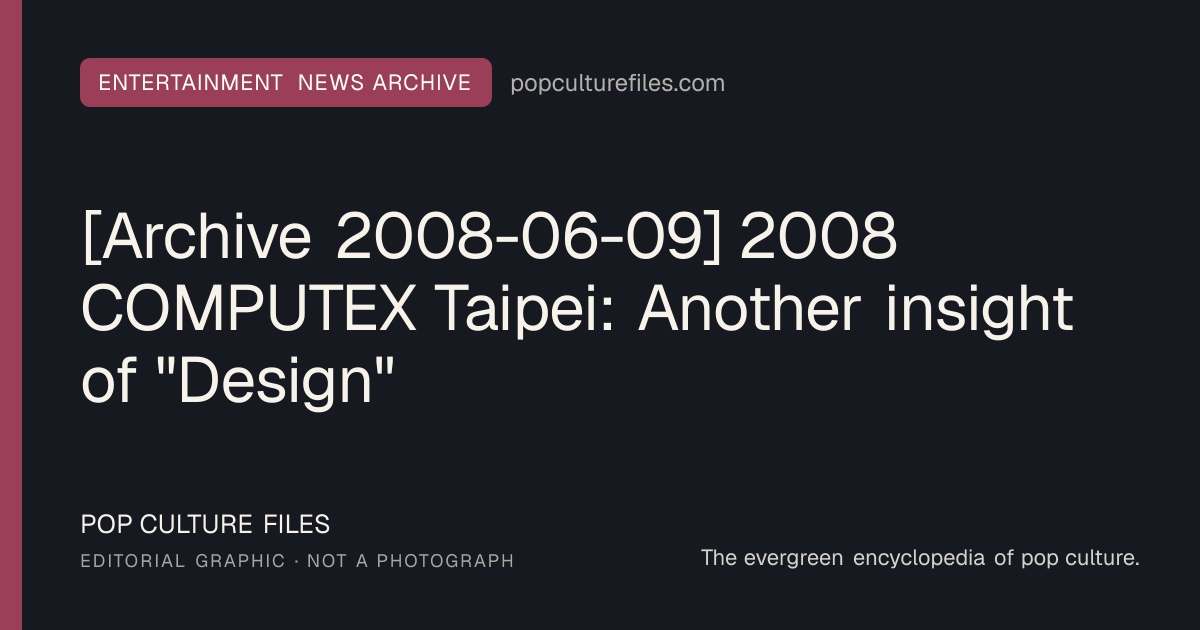 Editorial graphic for: [Archive 2008-06-09] 2008 COMPUTEX Taipei: Another insight of "Design"