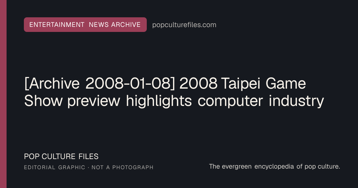 Editorial graphic for: [Archive 2008-01-08] 2008 Taipei Game Show preview highlights computer industry