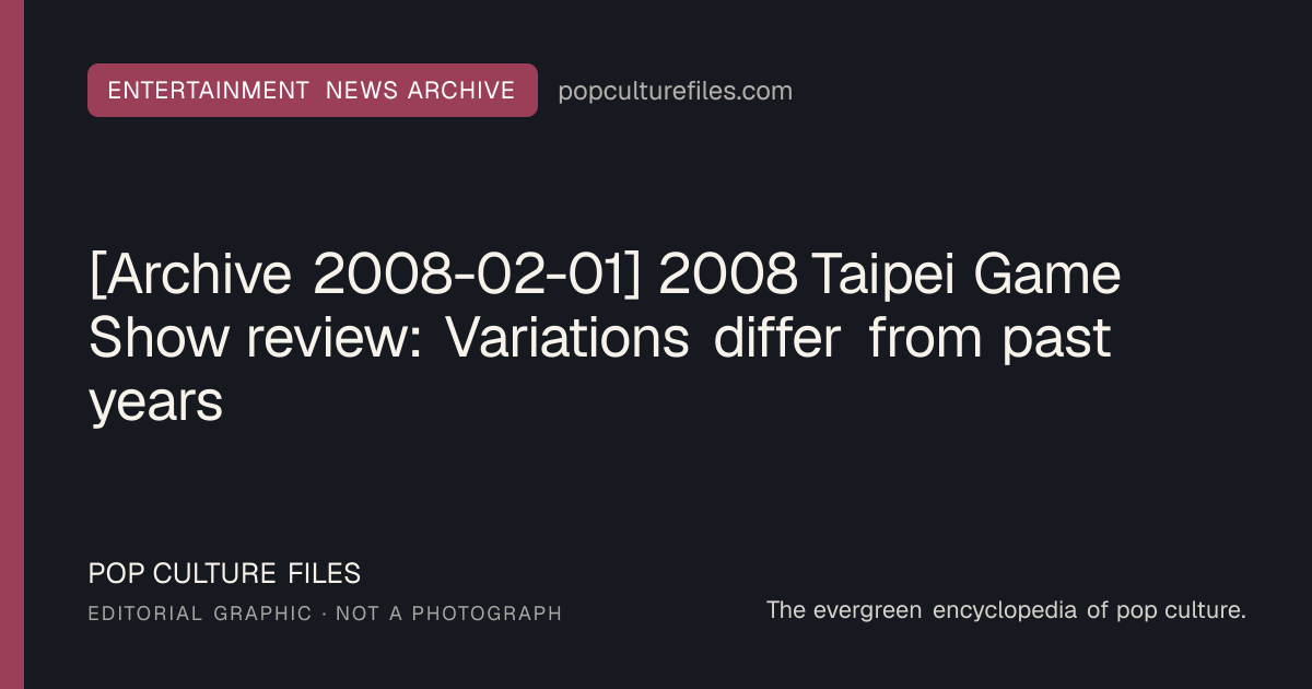 Editorial graphic for: [Archive 2008-02-01] 2008 Taipei Game Show review: Variations differ from past years
