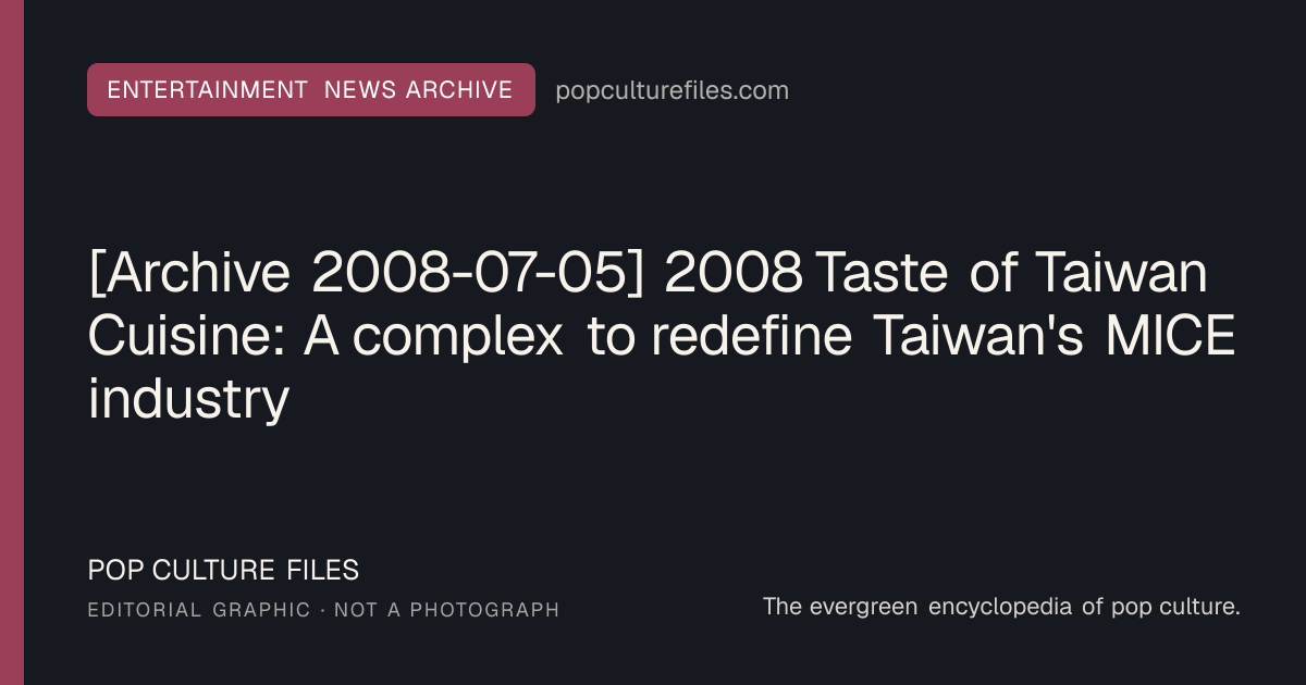 Editorial graphic for: [Archive 2008-07-05] 2008 Taste of Taiwan Cuisine: A complex to redefine Taiwan's MICE industry