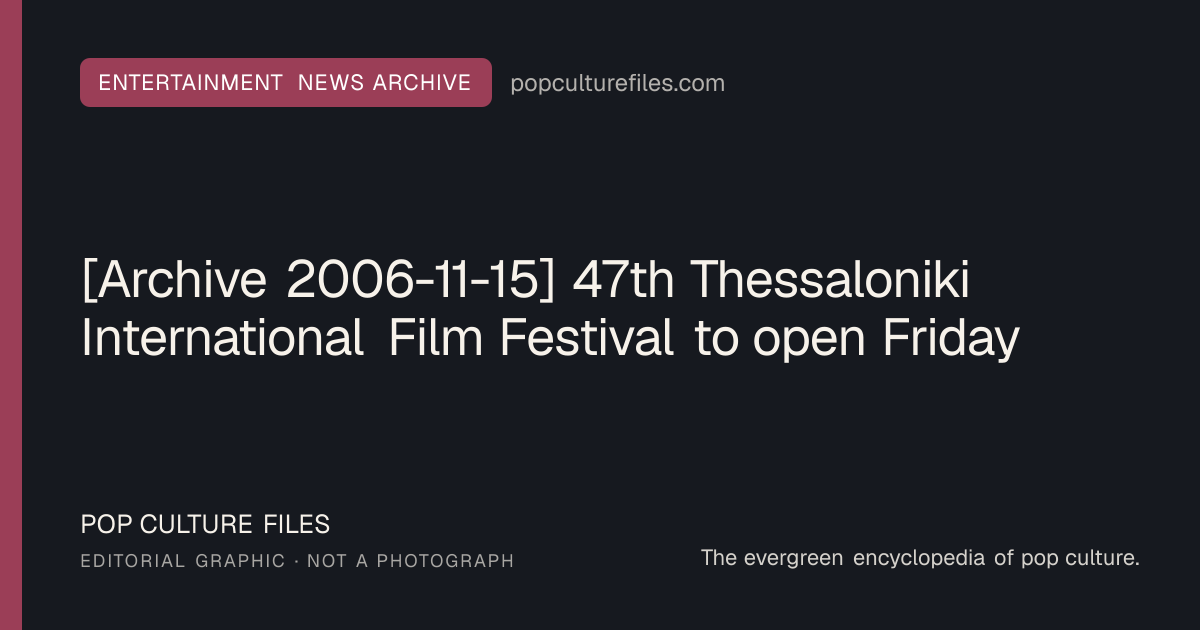 Editorial graphic for: [Archive 2006-11-15] 47th Thessaloniki International Film Festival to open Friday