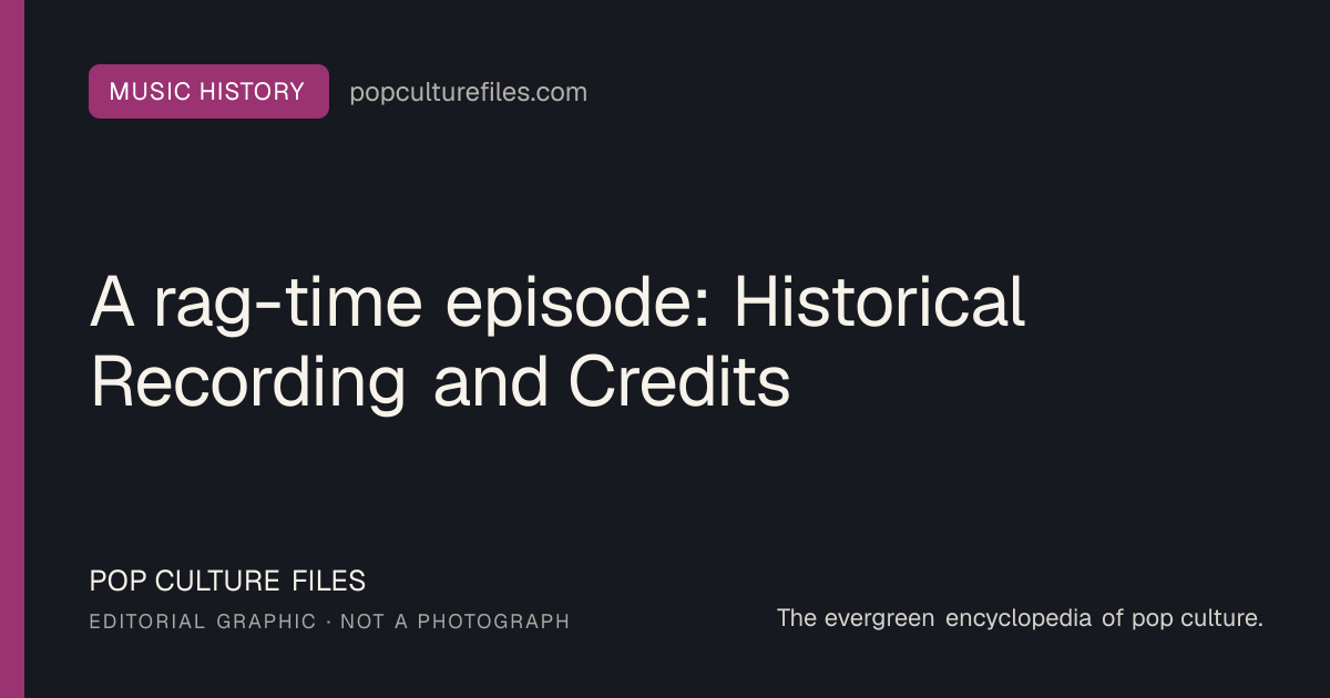 Editorial graphic for: A rag-time episode: Historical Recording and Credits