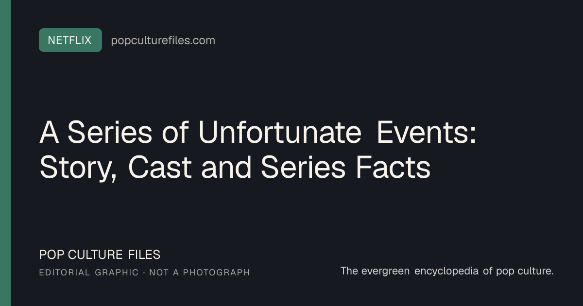 Editorial graphic for: A Series of Unfortunate Events: Story, Cast and Series Facts