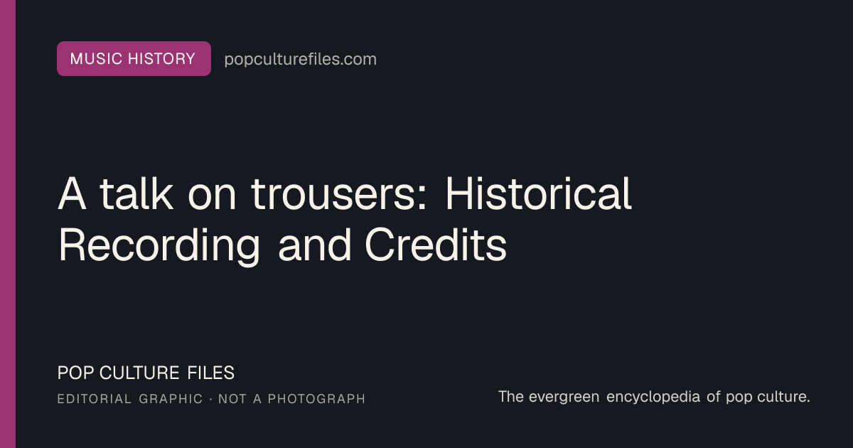 Editorial graphic for: A talk on trousers: Historical Recording and Credits