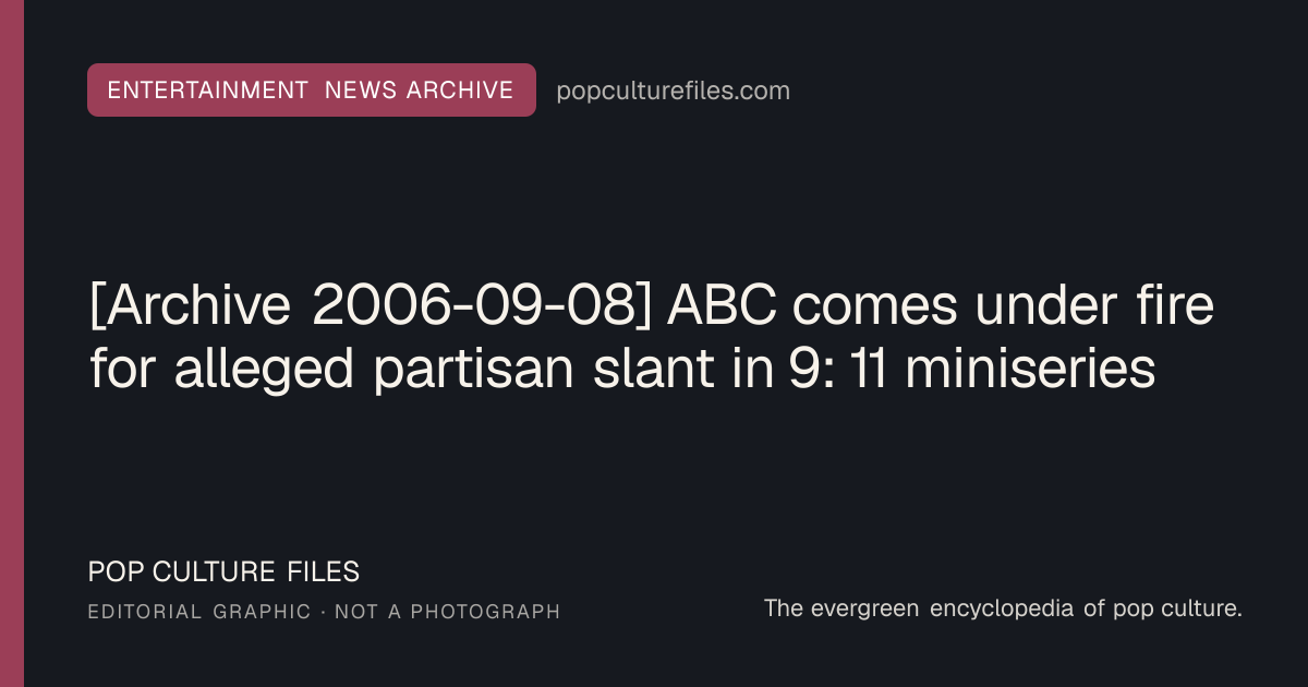Editorial graphic for: [Archive 2006-09-08] ABC comes under fire for alleged partisan slant in 9: 11 miniseries