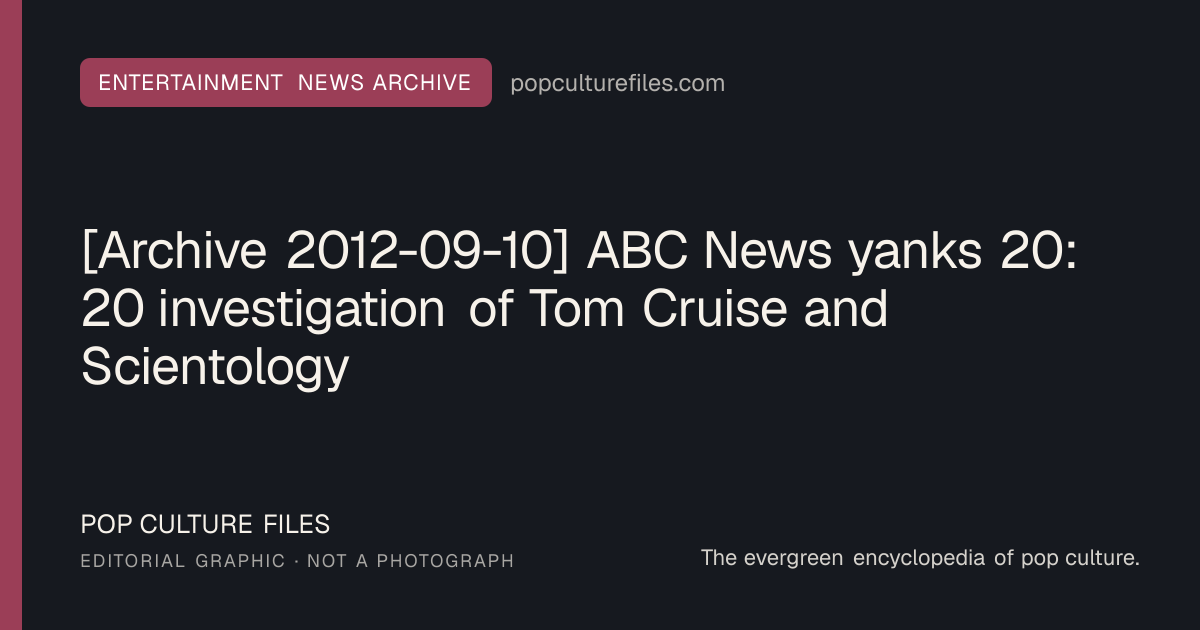 Editorial graphic for: [Archive 2012-09-10] ABC News yanks 20: 20 investigation of Tom Cruise and Scientology