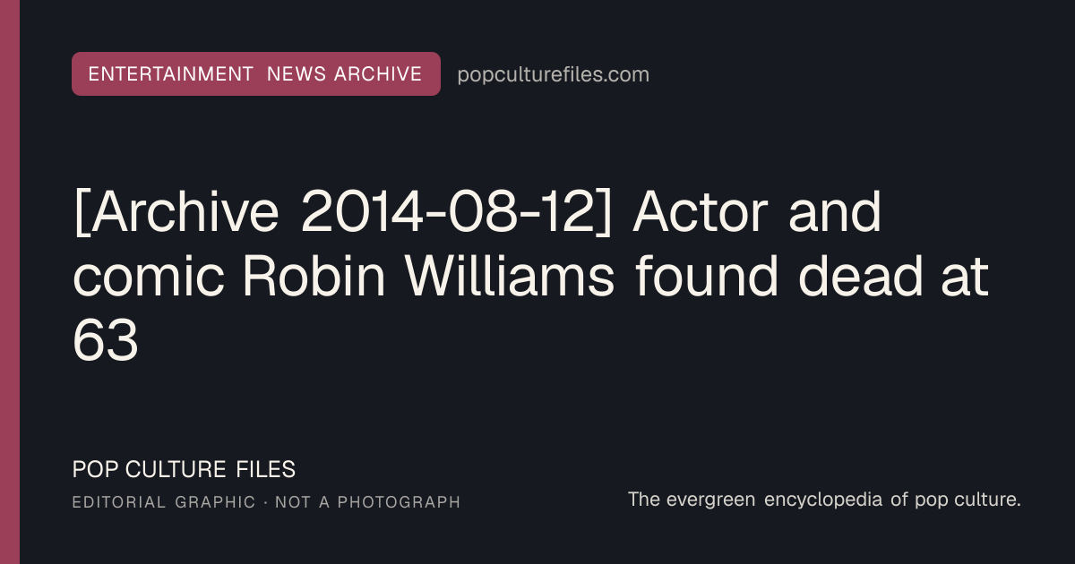 Editorial graphic for: [Archive 2014-08-12] Actor and comic Robin Williams found dead at 63