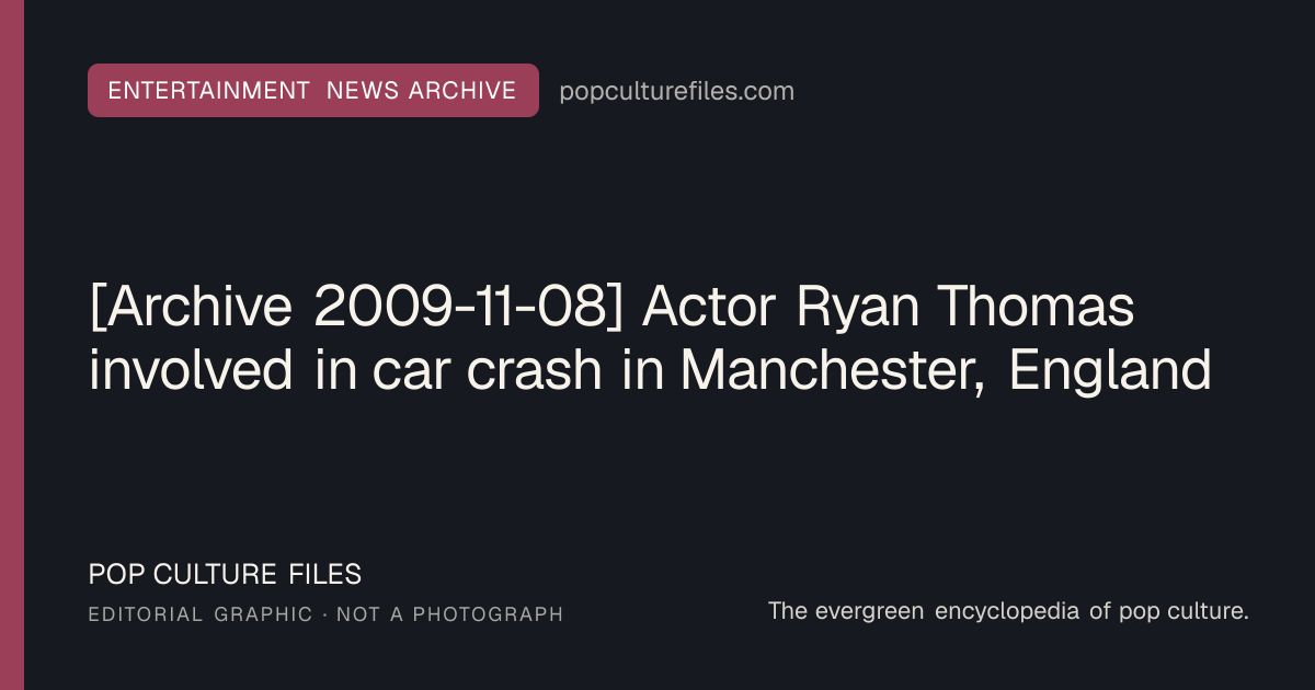 Editorial graphic for: [Archive 2009-11-08] Actor Ryan Thomas involved in car crash in Manchester, England