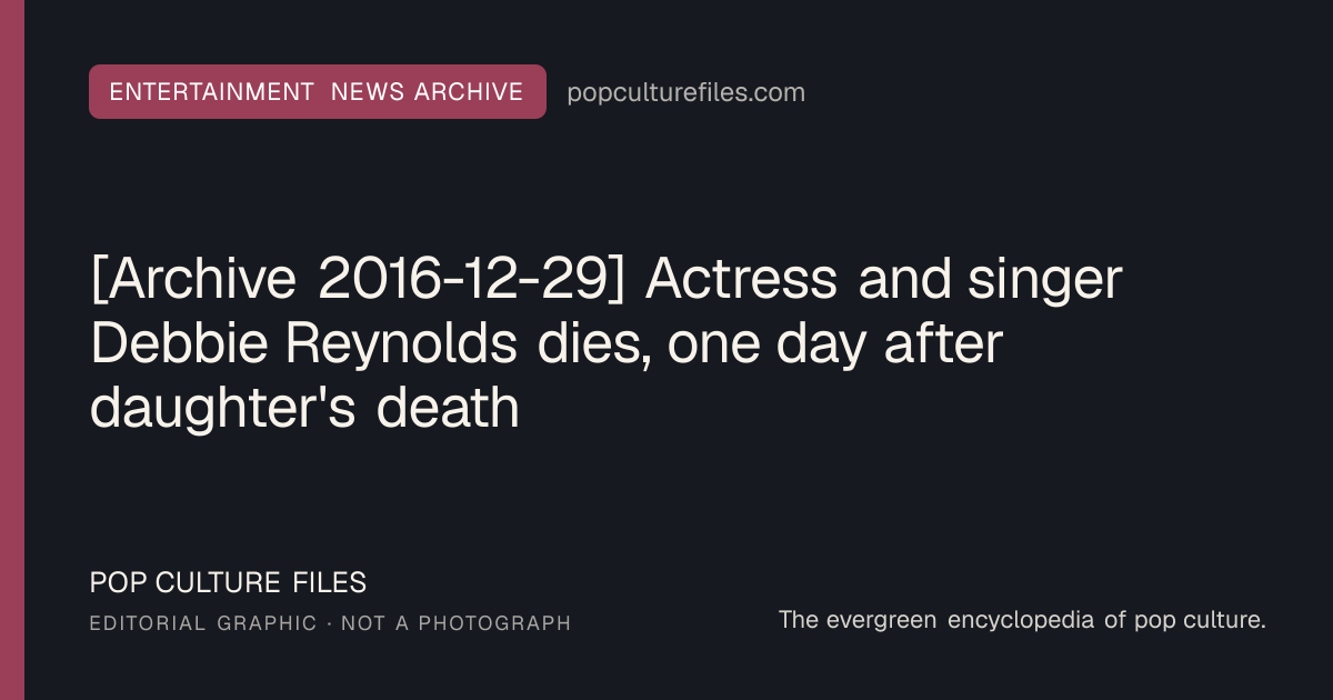 Editorial graphic for: [Archive 2016-12-29] Actress and singer Debbie Reynolds dies, one day after daughter's death