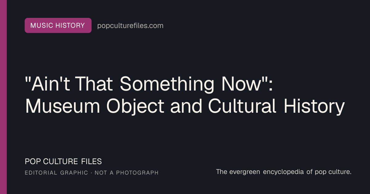 Editorial graphic for: "Ain't That Something Now": Museum Object and Cultural History