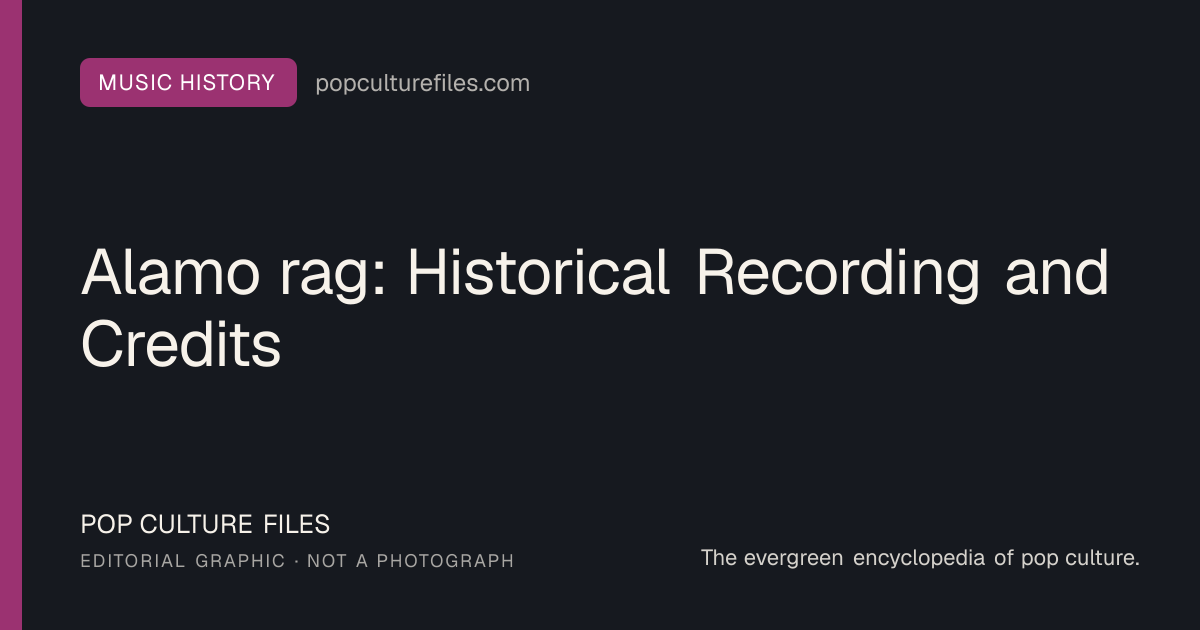 Editorial graphic for: Alamo rag: Historical Recording and Credits