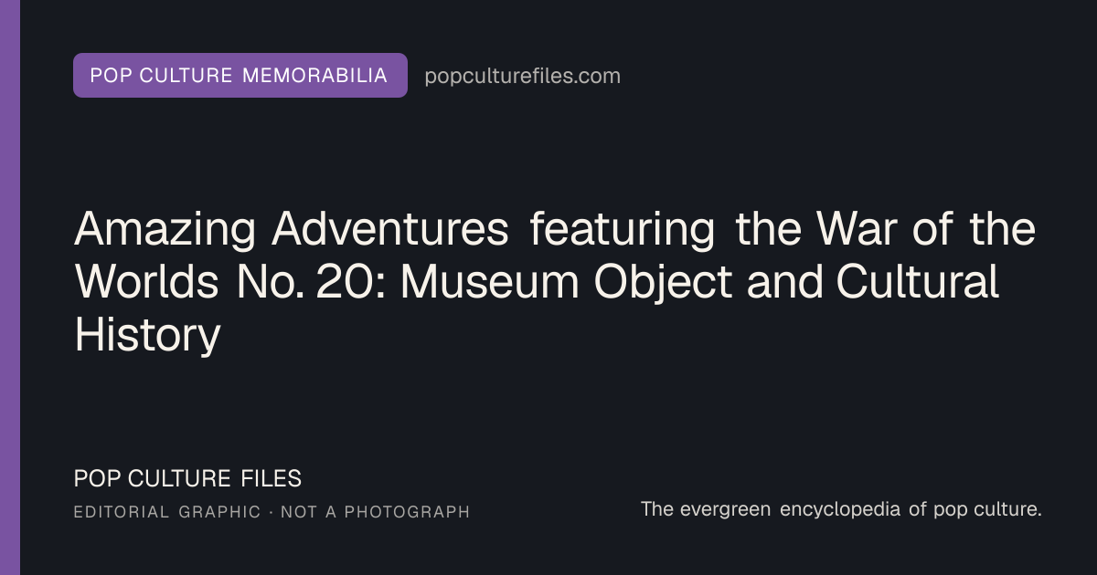 Editorial graphic for: Amazing Adventures featuring the War of the Worlds No. 20: Museum Object and Cultural History