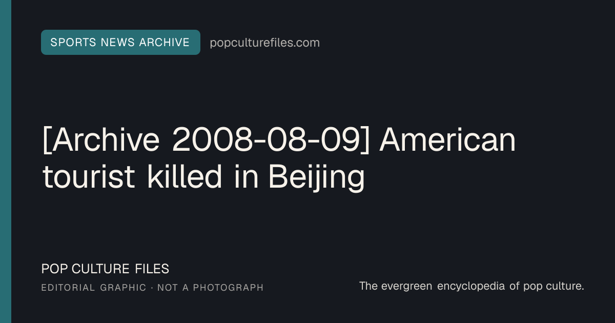Editorial graphic for: [Archive 2008-08-09] American tourist killed in Beijing