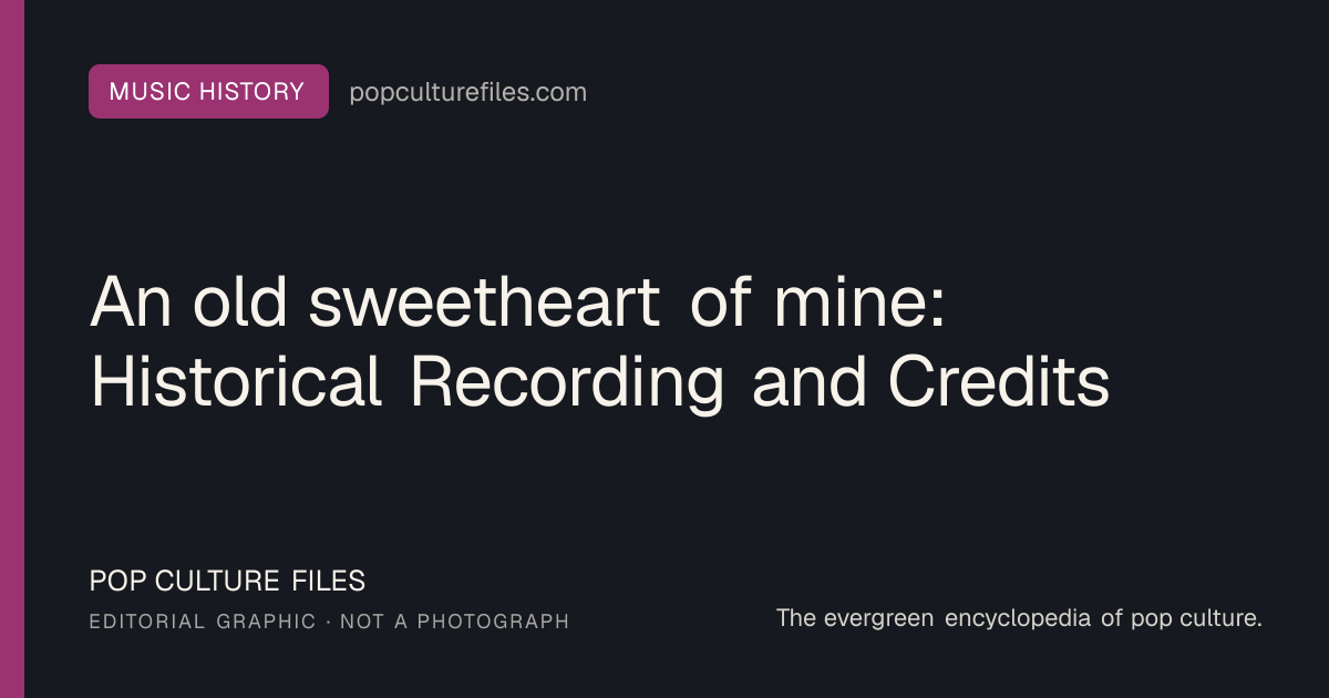 Editorial graphic for: An old sweetheart of mine: Historical Recording and Credits
