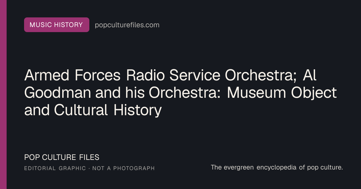 Editorial graphic for: Armed Forces Radio Service Orchestra; Al Goodman and his Orchestra: Museum Object and Cultural History