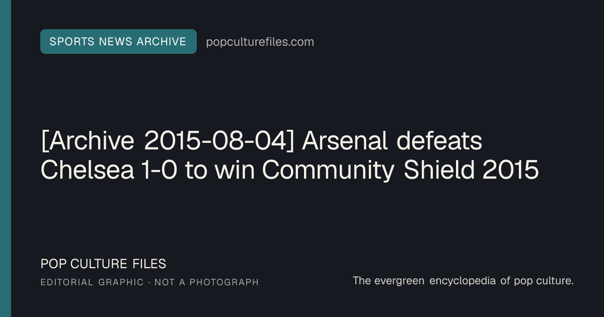 Editorial graphic for: [Archive 2015-08-04] Arsenal defeats Chelsea 1-0 to win Community Shield 2015