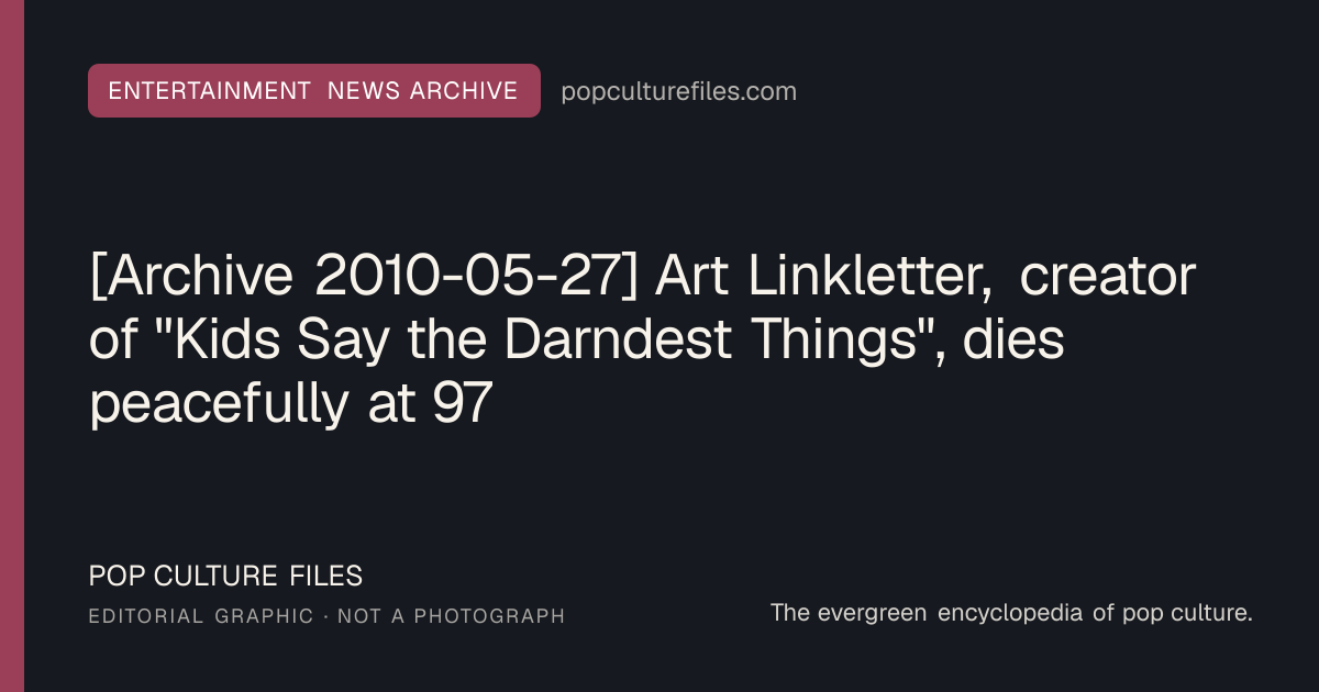 Editorial graphic for: [Archive 2010-05-27] Art Linkletter, creator of "Kids Say the Darndest Things", dies peacefully at 97