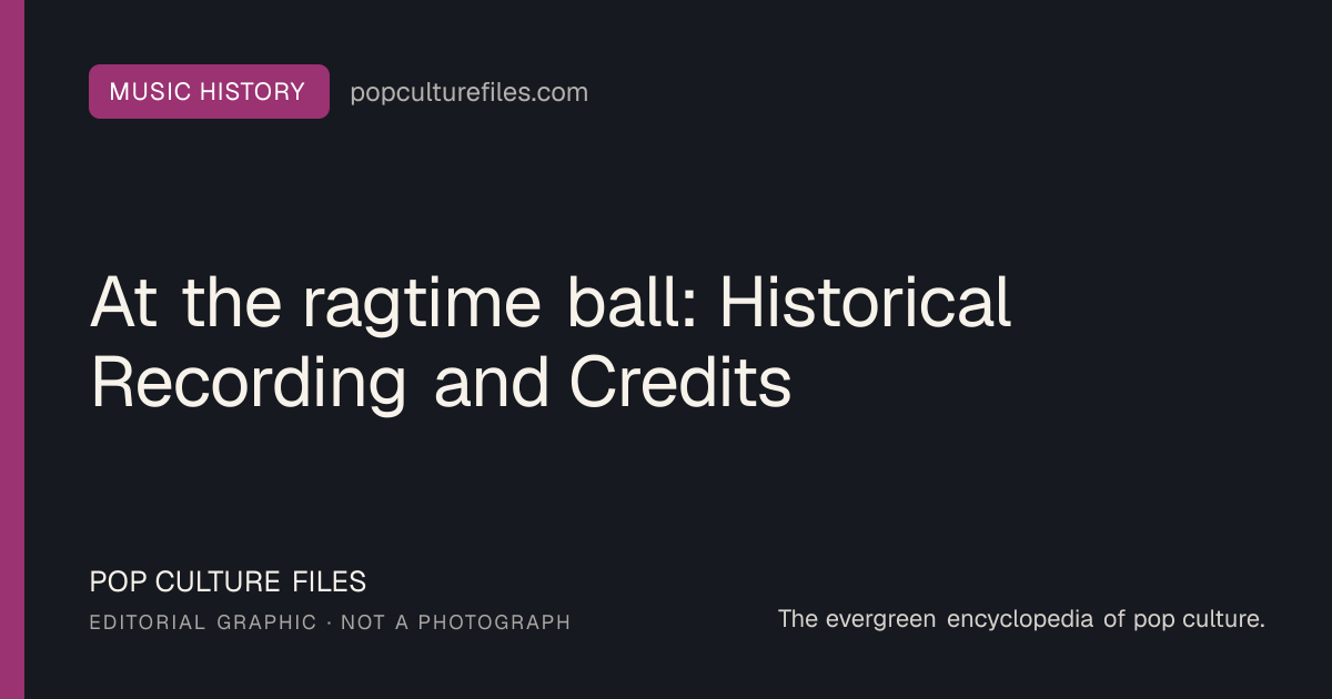 Editorial graphic for: At the ragtime ball: Historical Recording and Credits