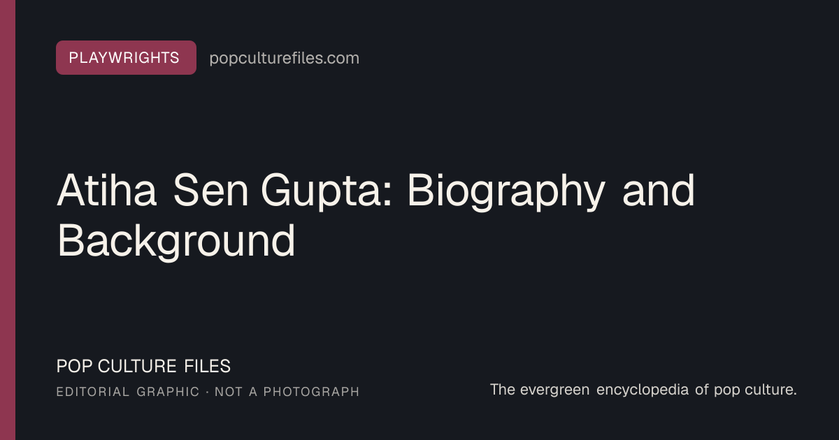 Editorial graphic for: Atiha Sen Gupta: Biography and Background