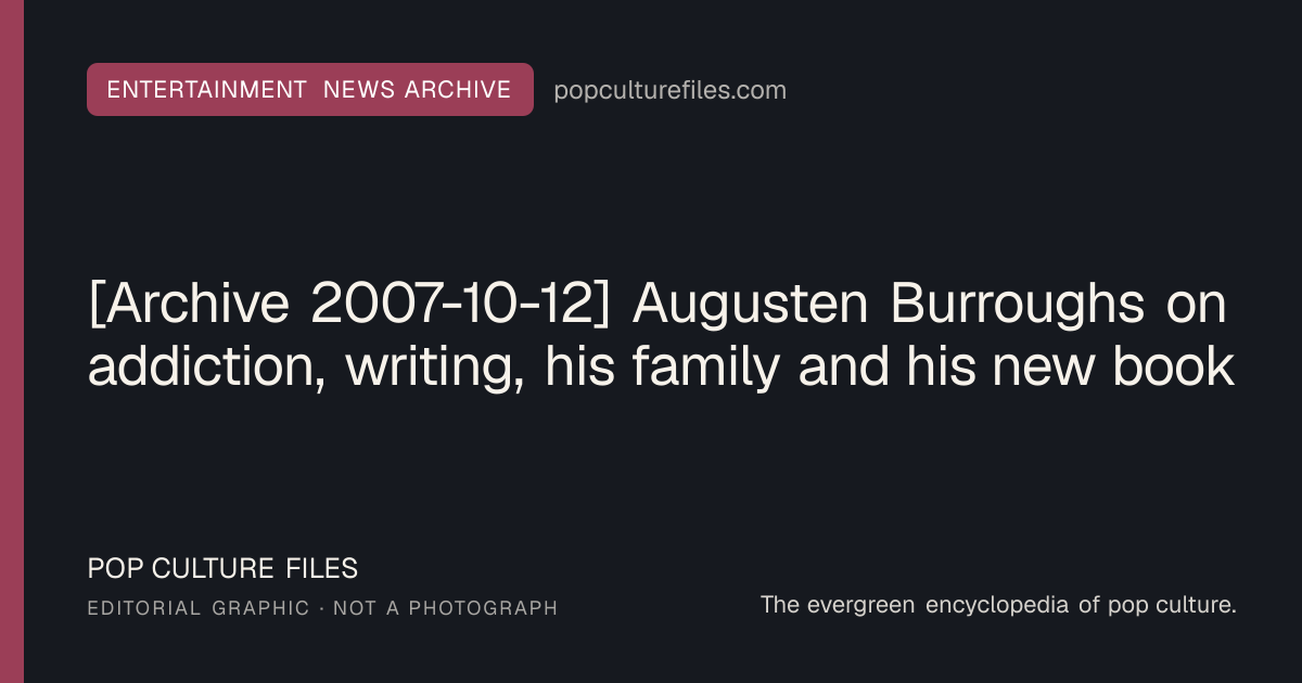 Editorial graphic for: [Archive 2007-10-12] Augusten Burroughs on addiction, writing, his family and his new book
