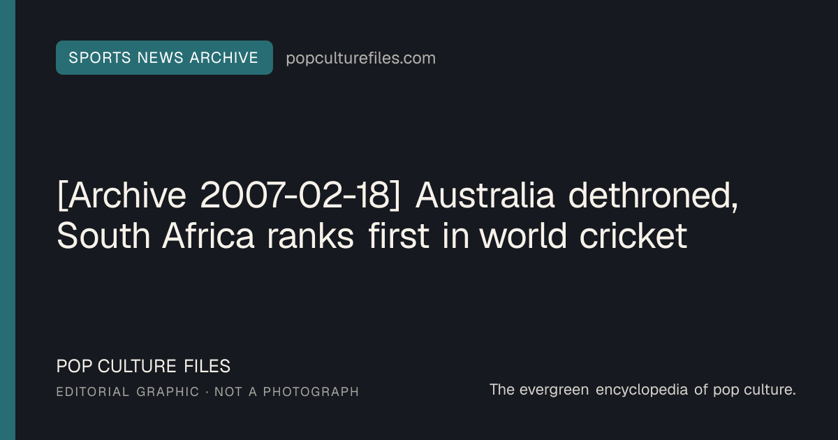 Editorial graphic for: [Archive 2007-02-18] Australia dethroned, South Africa ranks first in world cricket
