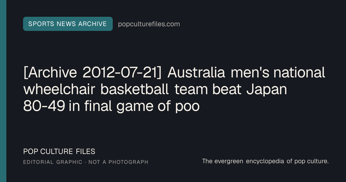 Editorial graphic for: [Archive 2012-07-21] Australia men's national wheelchair basketball team beat Japan 80-49 in final game of pool play
