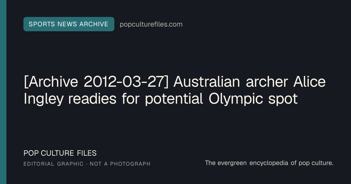 Editorial graphic for: [Archive 2012-03-27] Australian archer Alice Ingley readies for potential Olympic spot