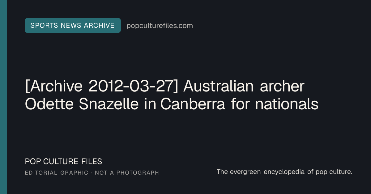Editorial graphic for: [Archive 2012-03-27] Australian archer Odette Snazelle in Canberra for nationals