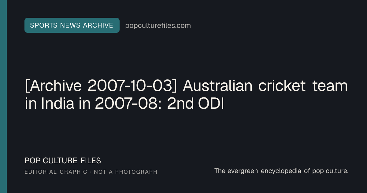 Editorial graphic for: [Archive 2007-10-03] Australian cricket team in India in 2007-08: 2nd ODI