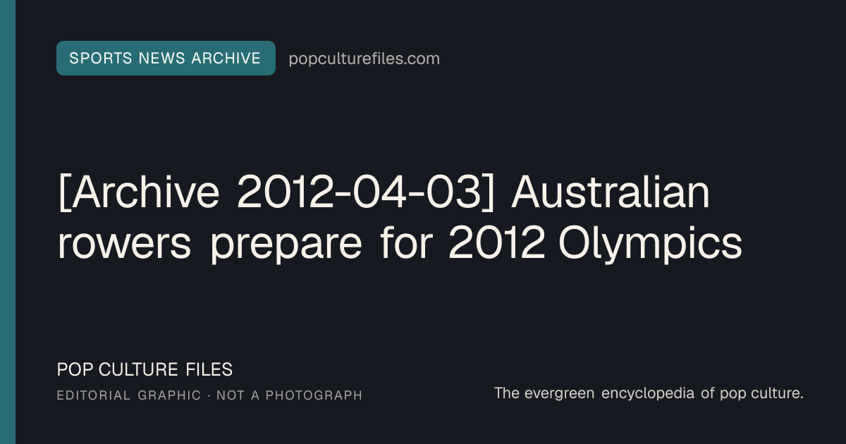 Editorial graphic for: [Archive 2012-04-03] Australian rowers prepare for 2012 Olympics
