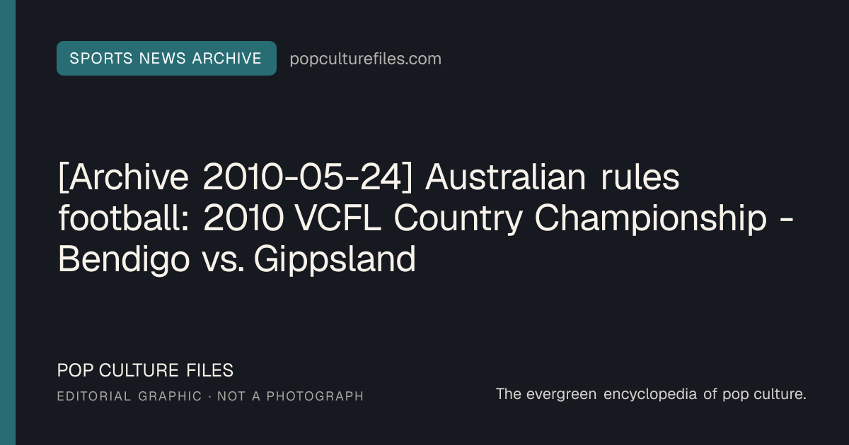 Editorial graphic for: [Archive 2010-05-24] Australian rules football: 2010 VCFL Country Championship - Bendigo vs. Gippsland